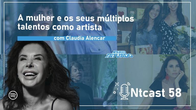 Ntcast 58: A mulher e os seus múltiplos talentos como artista – Claudia Alencar