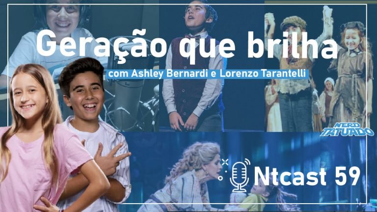 Ntcast 59: Geração que brilha com Ashley Bernardi e Lorenzo Tarantelli