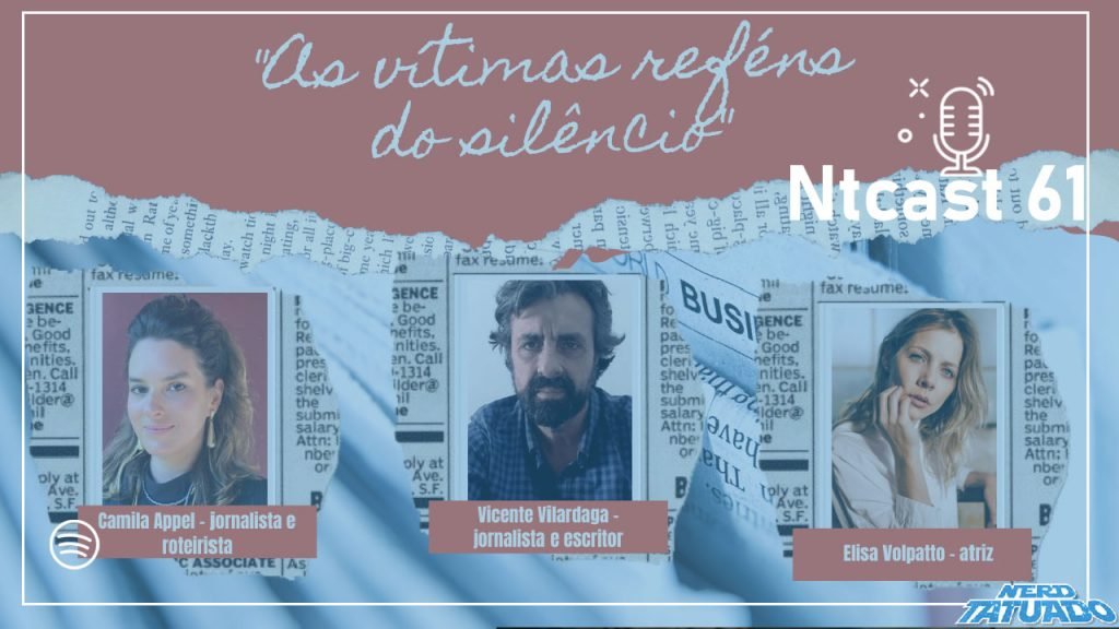 Ntcast 61: As vítimas reféns do silêncio com Camila Appel, Vicente Vilardaga e Elisa Volpatto