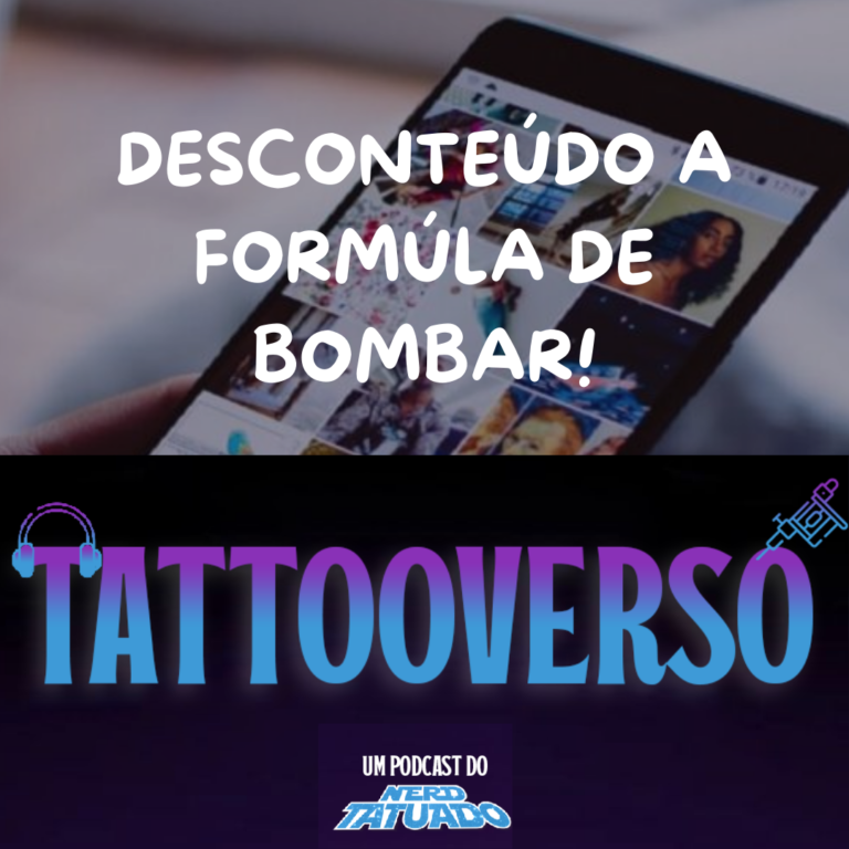 Desconteúdo a Fórmula de bombar -podcast tattooverso s02e01