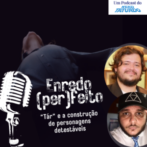 ENREDO (PER)FEITO – “Tár” e a construção de personagens detestáveis episode artwork