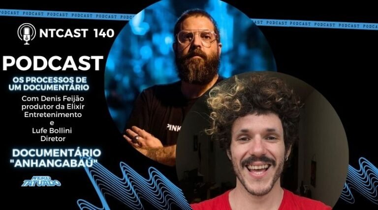 Lufe Bollini e Denis Feijão – Os processos de um documentário e como foi produzir um doc premiado em gramado- NTcast 140