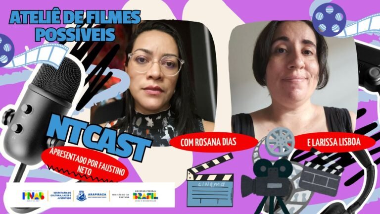 Ntcast 144 – Ateliê de Filmes Possíveis com Larissa Lisboa e Rosana Dias
